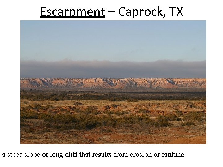 Escarpment – Caprock, TX a steep slope or long cliff that results from erosion