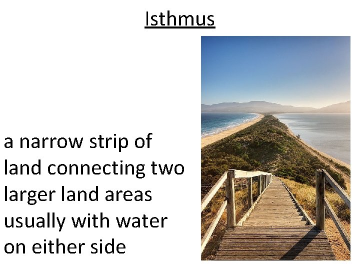 Isthmus a narrow strip of land connecting two larger land areas usually with water