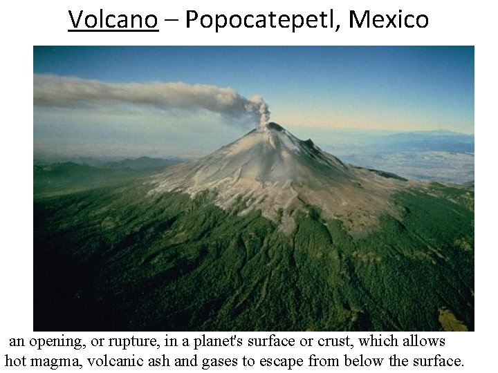 Volcano – Popocatepetl, Mexico an opening, or rupture, in a planet's surface or crust,