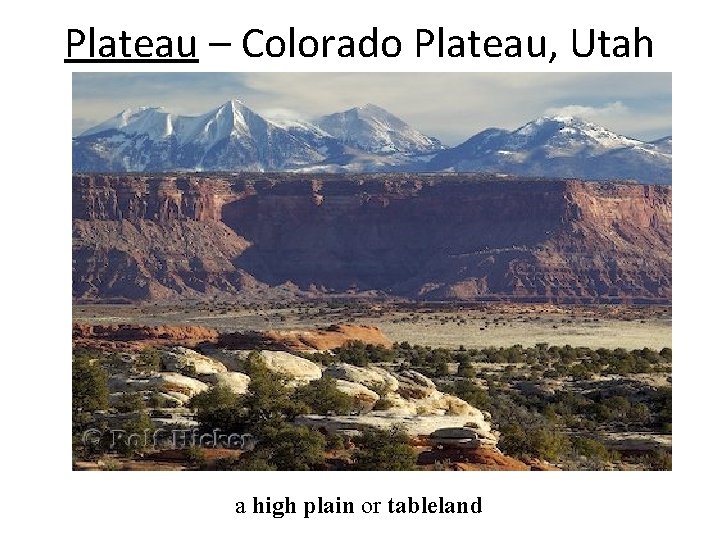 Plateau – Colorado Plateau, Utah a high plain or tableland 