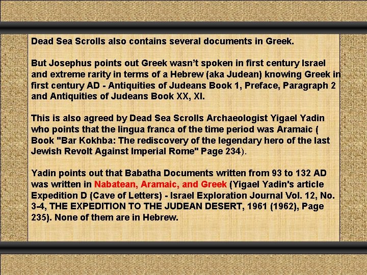 Dead Sea Scrolls also contains several documents in Greek. But Josephus points out Greek