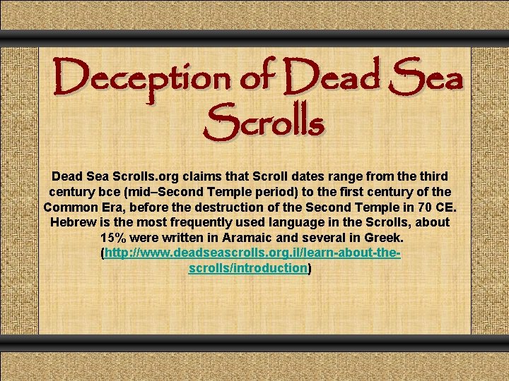 Deception of Dead Sea Scrolls. org claims that Scroll dates range from the third