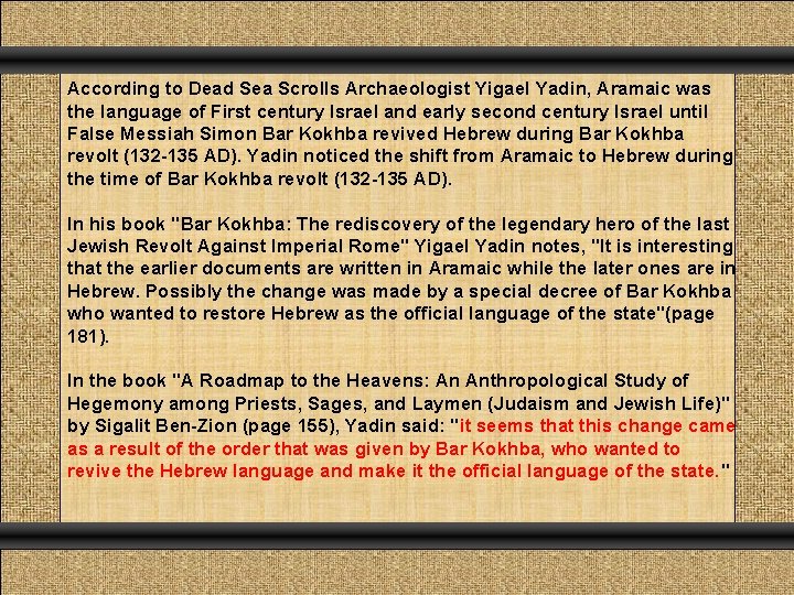 According to Dead Sea Scrolls Archaeologist Yigael Yadin, Aramaic was the language of First