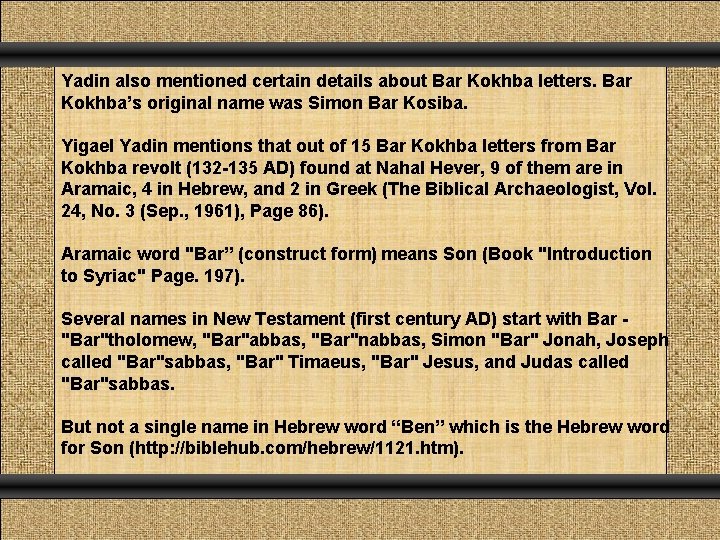 Yadin also mentioned certain details about Bar Kokhba letters. Bar Kokhba’s original name was