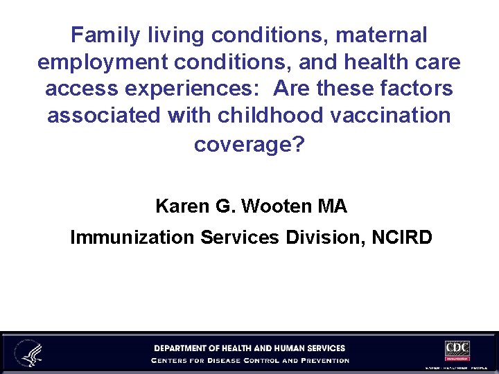 Family living conditions, maternal employment conditions, and health care access experiences: Are these factors