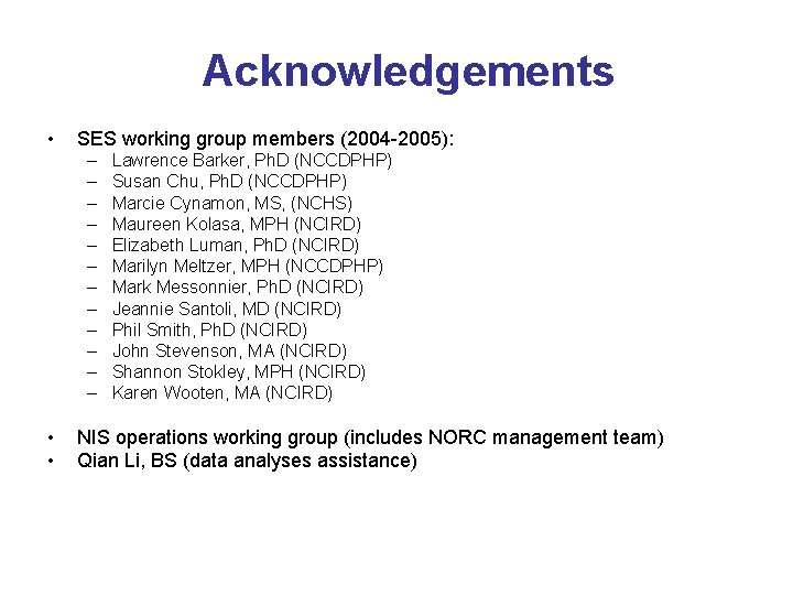 Acknowledgements • SES working group members (2004 -2005): – – – • • Lawrence