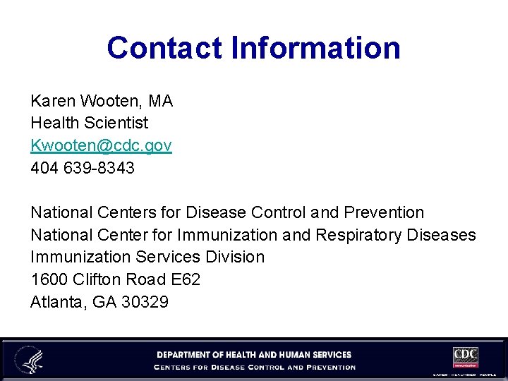 Contact Information Karen Wooten, MA Health Scientist Kwooten@cdc. gov 404 639 -8343 National Centers