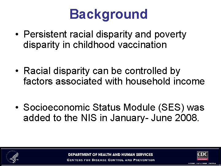 Background • Persistent racial disparity and poverty disparity in childhood vaccination • Racial disparity