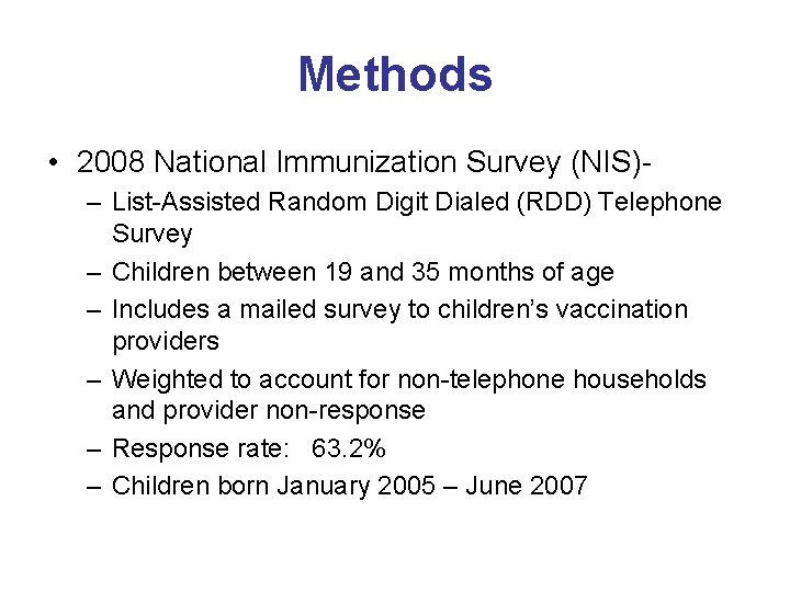 Methods • 2008 National Immunization Survey (NIS)– List-Assisted Random Digit Dialed (RDD) Telephone Survey Methods • 2008 National Immunization Survey (NIS)– List-Assisted Random Digit Dialed (RDD) Telephone Survey
