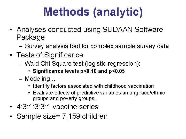 Methods (analytic) • Analyses conducted using SUDAAN Software Package – Survey analysis tool for