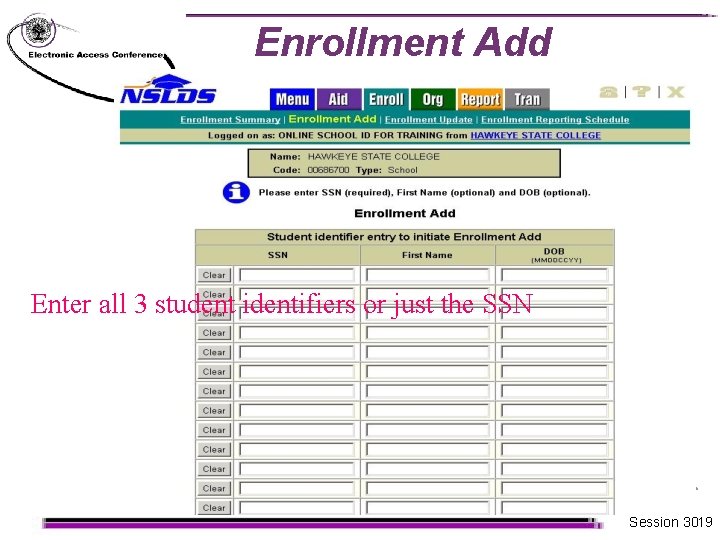Enrollment Add Enter all 3 student identifiers or just the SSN Session 3019 