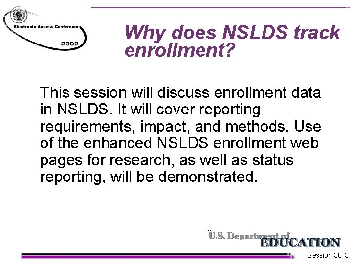 Why does NSLDS track enrollment? This session will discuss enrollment data in NSLDS. It