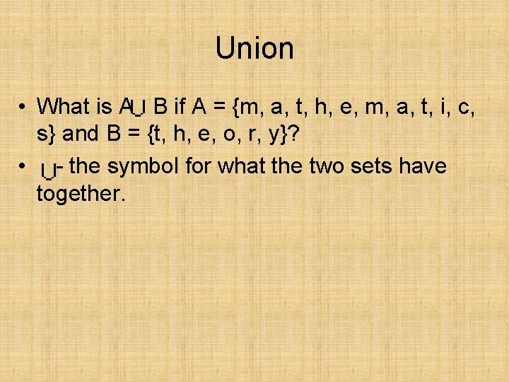 Union • What is A B if A = {m, a, t, h, e,