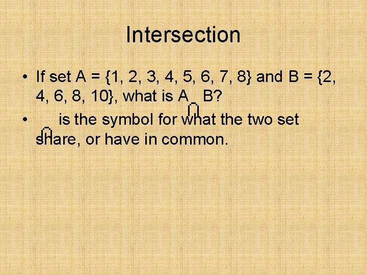 Intersection • If set A = {1, 2, 3, 4, 5, 6, 7, 8}