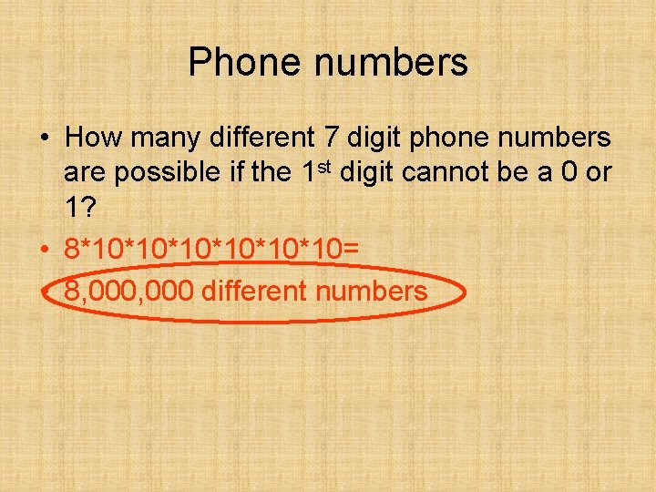 Phone numbers • How many different 7 digit phone numbers are possible if the