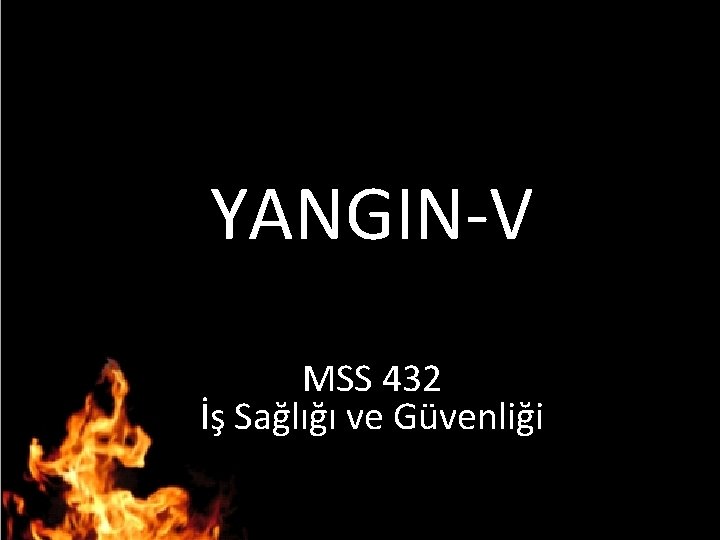 YANGIN-V MSS 432 İş Sağlığı ve Güvenliği 