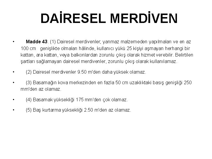 DAİRESEL MERDİVEN • • • Madde 43. (1) Dairesel merdivenler; yanmaz malzemeden yapılmaları ve