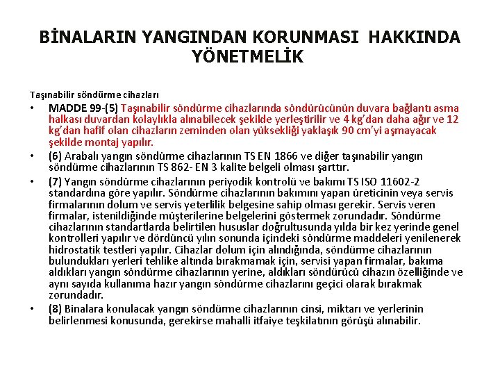 BİNALARIN YANGINDAN KORUNMASI HAKKINDA YÖNETMELİK Taşınabilir söndürme cihazları • • MADDE 99 -(5) Taşınabilir