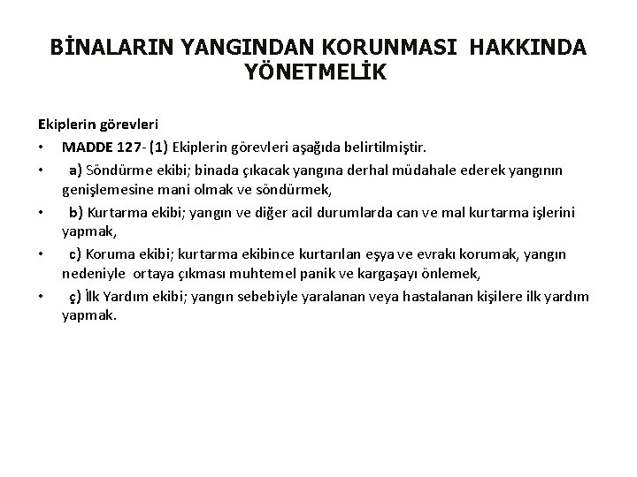 BİNALARIN YANGINDAN KORUNMASI HAKKINDA YÖNETMELİK Ekiplerin görevleri • MADDE 127 - (1) Ekiplerin görevleri