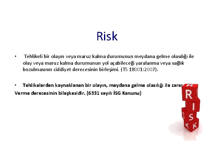 Risk • Tehlikeli bir olayın veya maruz kalma durumunun meydana gelme olasılığı ile olay