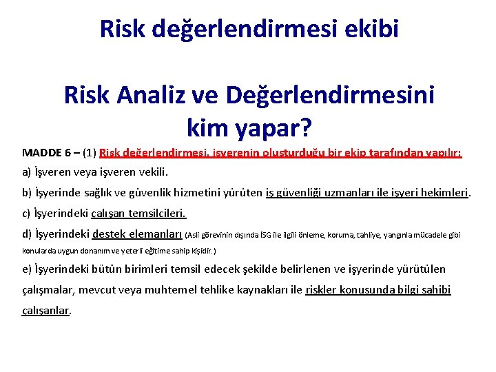 Risk değerlendirmesi ekibi Risk Analiz ve Değerlendirmesini kim yapar? MADDE 6 – (1) Risk