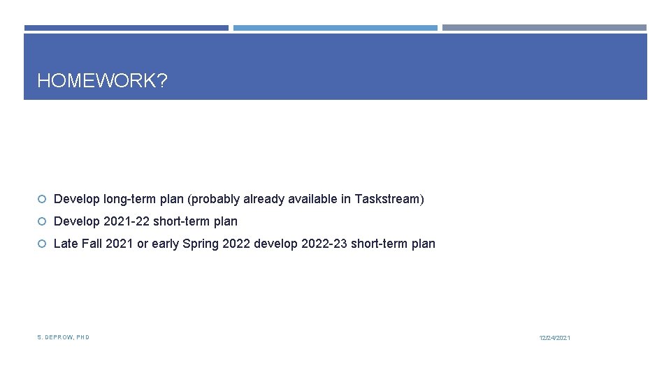 HOMEWORK? Develop long-term plan (probably already available in Taskstream) Develop 2021 -22 short-term plan