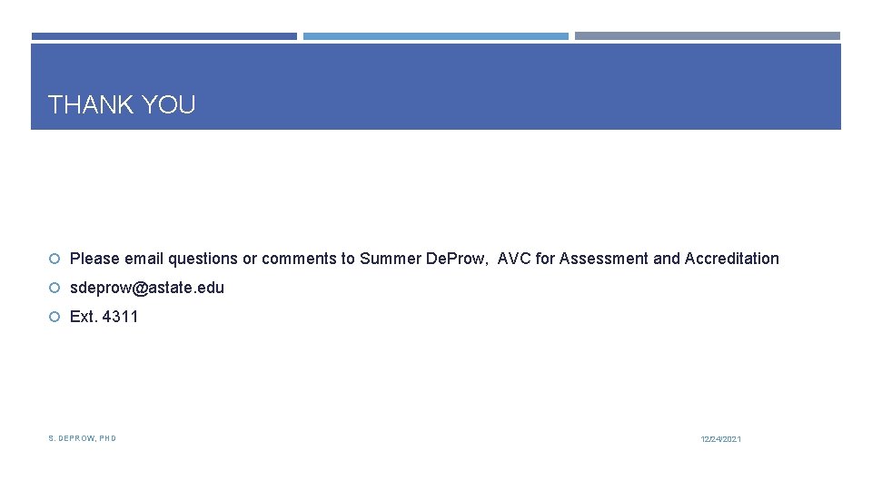 THANK YOU Please email questions or comments to Summer De. Prow, AVC for Assessment