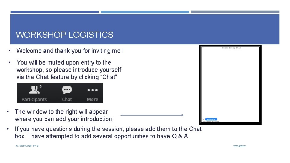 WORKSHOP LOGISTICS • Welcome and thank you for inviting me ! • You will