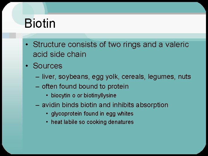 Biotin • Structure consists of two rings and a valeric acid side chain •