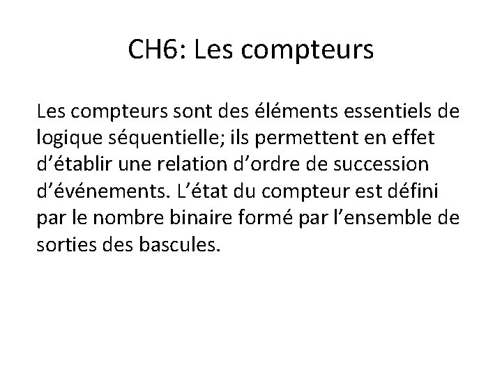 CH 6: Les compteurs sont des éléments essentiels de logique séquentielle; ils permettent en