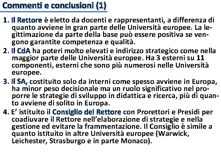 Commenti e conclusioni (1) 1. Il Rettore è eletto da docenti e rappresentanti, a