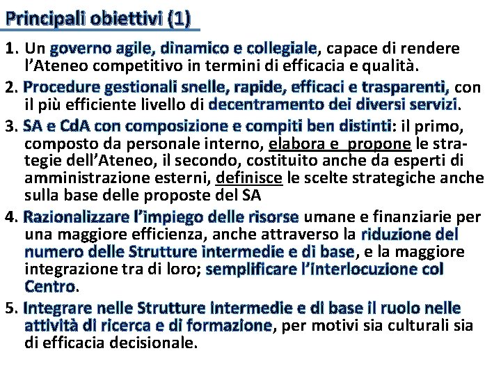 Principali obiettivi (1) 1. Un governo agile, dinamico e collegiale, capace di rendere l’Ateneo