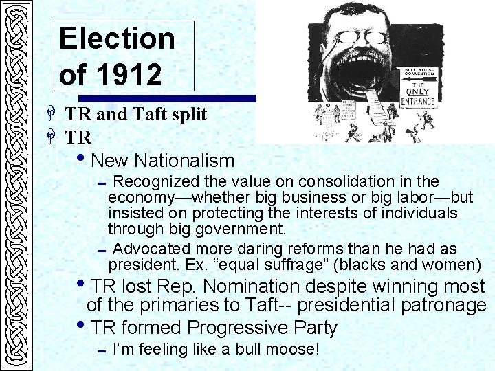 Election of 1912 H TR and Taft split H TR i. New Nationalism 0
