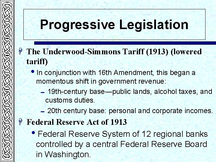 Progressive Legislation H The Underwood-Simmons Tariff (1913) (lowered tariff) i. In conjunction with 16