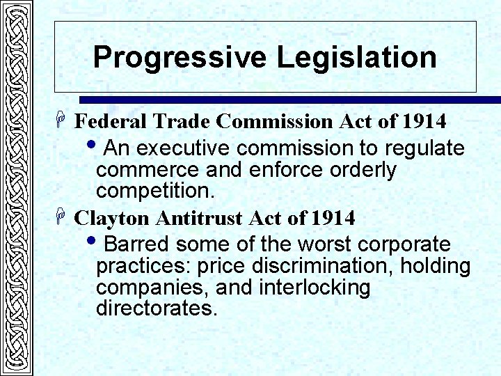 Progressive Legislation H Federal Trade Commission Act of 1914 i. An executive commission to