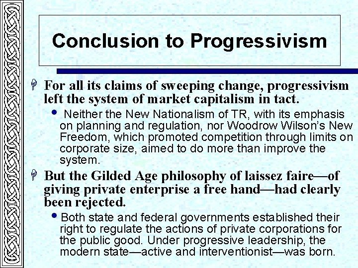 Conclusion to Progressivism H For all its claims of sweeping change, progressivism left the