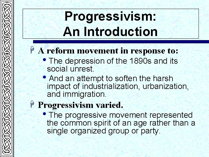 Progressivism: An Introduction H A reform movement in response to: i. The depression of