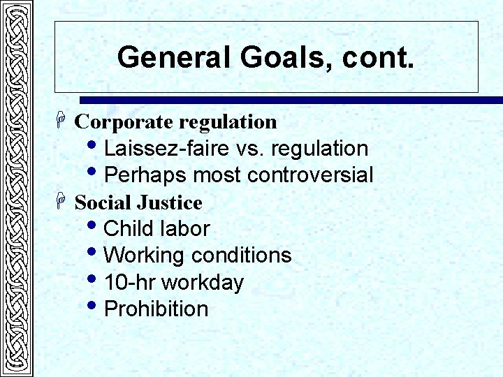 General Goals, cont. H Corporate regulation i. Laissez-faire vs. regulation i. Perhaps most controversial