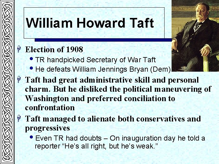 William Howard Taft H Election of 1908 i. TR handpicked Secretary of War Taft