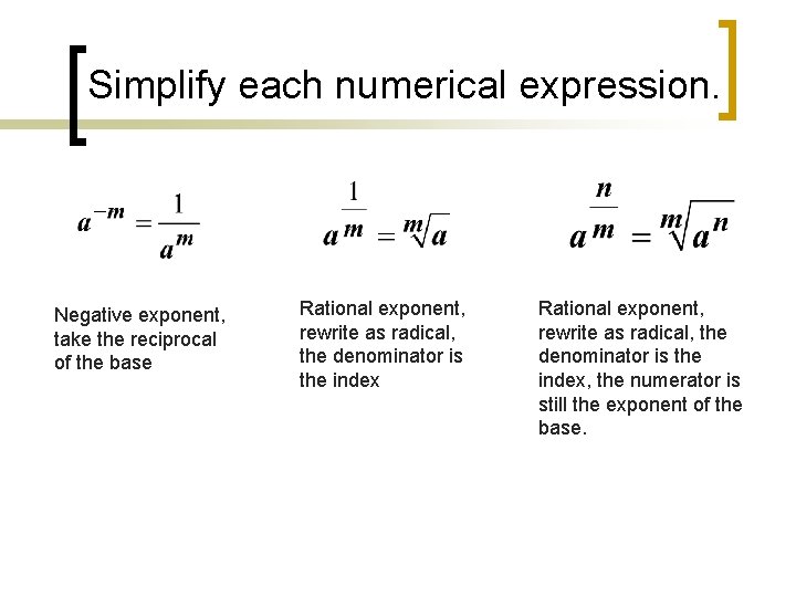 Simplify each numerical expression. Negative exponent, take the reciprocal of the base Rational exponent,