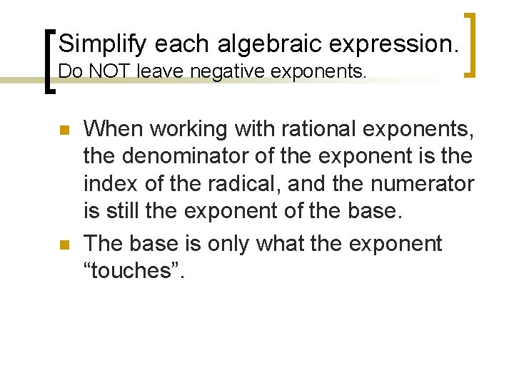 Simplify each algebraic expression. Do NOT leave negative exponents. n n When working with