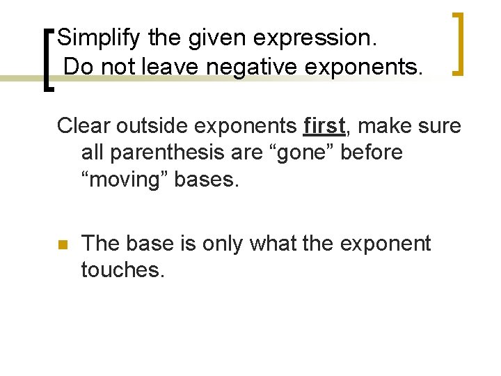 Simplify the given expression. Do not leave negative exponents. Clear outside exponents first, make