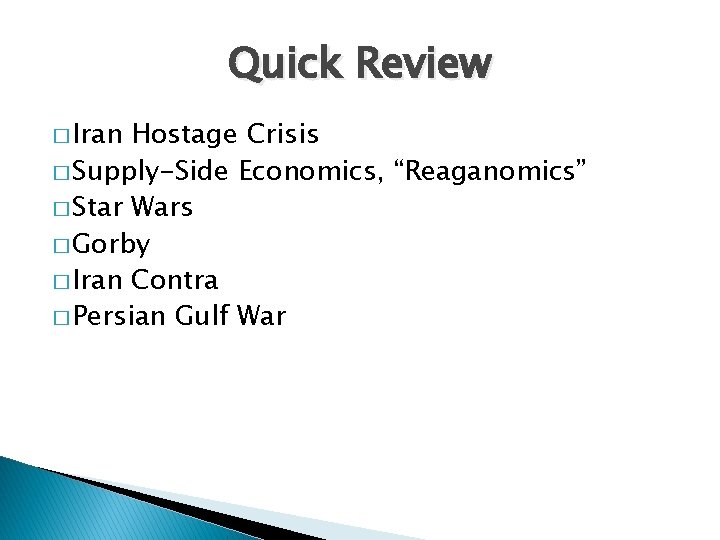 Quick Review � Iran Hostage Crisis � Supply-Side Economics, “Reaganomics” � Star Wars �