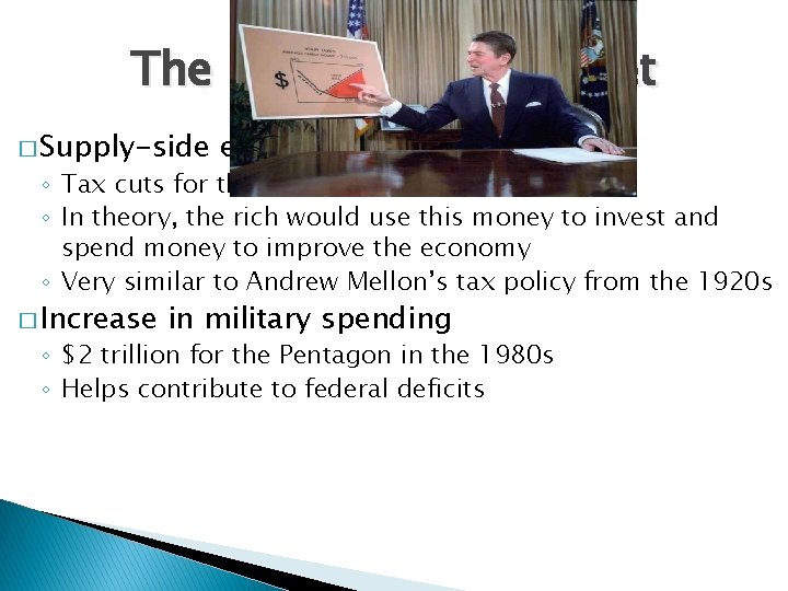 The Battle of the Budget � Supply-side economics (Reaganomics) ◦ Tax cuts for the