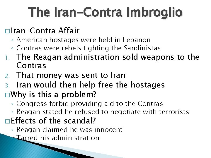 The Iran-Contra Imbroglio � Iran-Contra Affair ◦ American hostages were held in Lebanon ◦