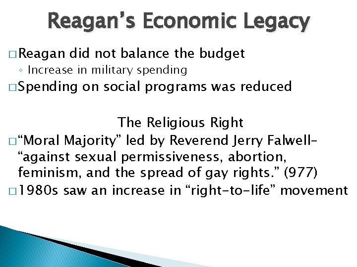 Reagan’s Economic Legacy � Reagan did not balance the budget ◦ Increase in military