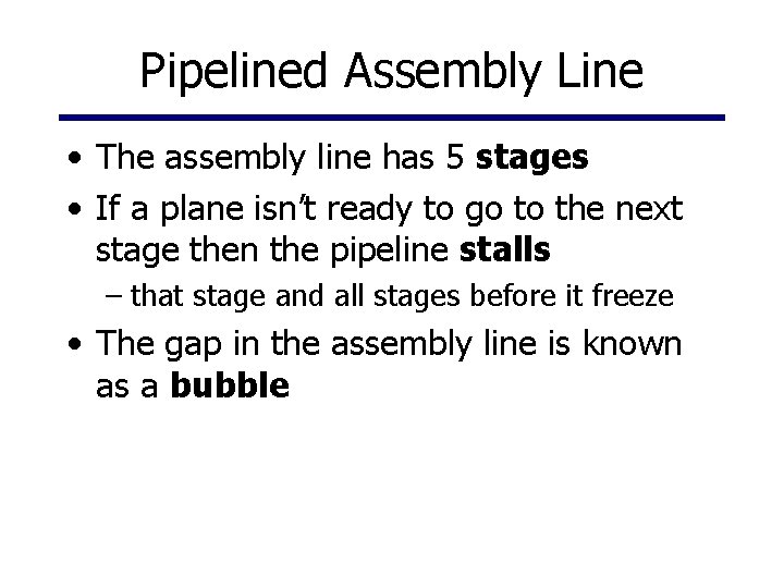 Pipelined Assembly Line • The assembly line has 5 stages • If a plane