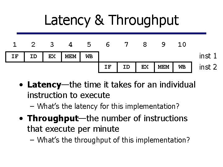 Latency & Throughput 1 2 3 4 5 IF ID EX MEM WB 6