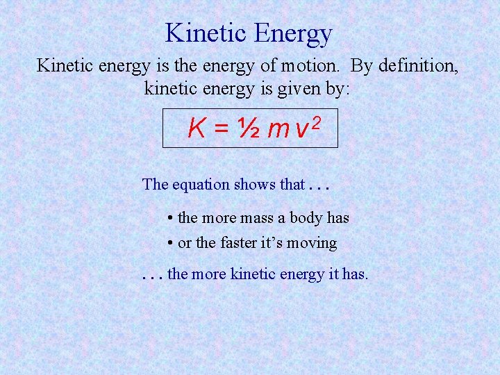 Kinetic Energy Kinetic energy is the energy of motion. By definition, kinetic energy is Kinetic Energy Kinetic energy is the energy of motion. By definition, kinetic energy is