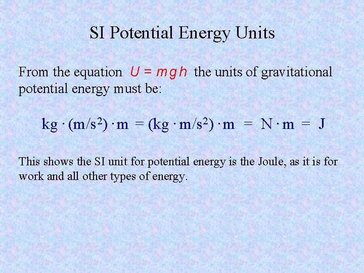 SI Potential Energy Units From the equation U = m g h the units SI Potential Energy Units From the equation U = m g h the units